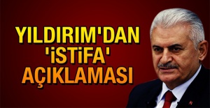Binali Yıldırım'dan İstifa Açıklaması