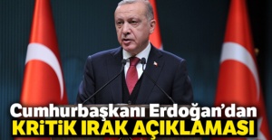 Cumhurbaşkanı Erdoğan'dan kritik Irak açıklaması