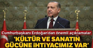 Cumhurbaşkanı Erdoğan: Kültür ve sanatın gücüne ihtiyacımız var