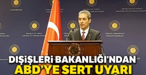 Dışişleri Bakanlığı'ndan ABD'ye sert uyarı