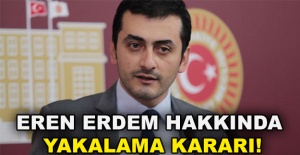 Eren Erdem hakkında yakalama kararı!