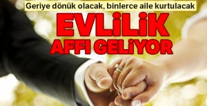 Evlilik affı geliyor