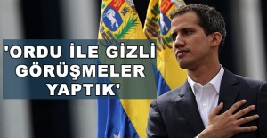 Guaido'dan ilginç iddia: 'Ordu ile gizli görüşmeler yaptık'