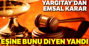 Yargıtay'dan emsal karar! Eşine bunu diyen yandı