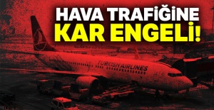 Olumsuz hava koşulları hava trafiğini vurdu