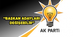 AK Parti’de mesai başladı: Başkan Adayları değişebilir