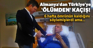 Almanya'dan Türkiye'ye 'ölümden' kaçış