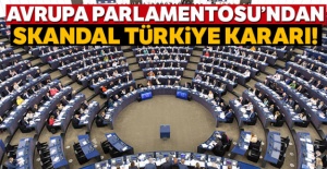 Avrupa Parlamentosu'ndan skandal Türkiye kararı!
