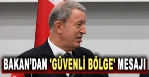 Bakan Akar'dan 'güvenli bölge' mesajı