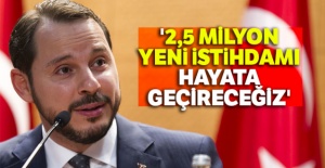Bakan Albayrak: '2,5 milyon yeni istihdamı hayata geçireceğiz'