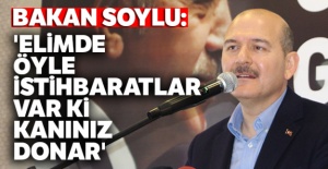 Bakan Soylu: 'Elimde öyle istihbaratlar var ki, kanınız donar'