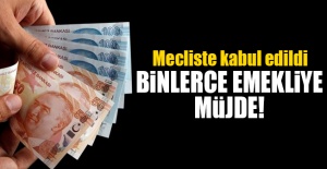 Binlerce emekliye müjde! Meclis'te kabul edildi