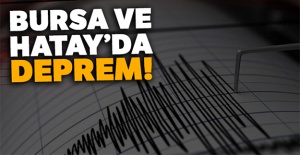 Bursa ve Hatay'da deprem!