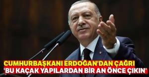 Cumhurbaşkanı Erdoğan'dan çağrı: 'Bu kaçak yapılardan bir an önce çıkın'