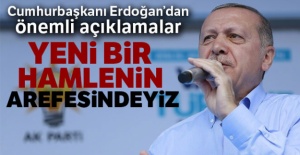 Cumhurbaşkanı Erdoğan:' Yeni bir hamlenin arefesindeyiz'