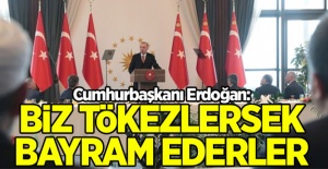 Cumhurbaşkanı Erdoğan: Biz tökezlersek bayram ederler