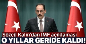 Cumhurbaşkanlığı Sözcüsü Kalın'dan IMF açıklaması: O yıllar geride kaldı!
