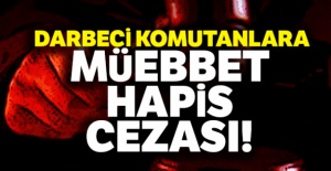Darbeci komutanlara müebbet hapis cezası!