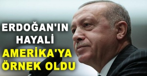 Erdoğan'ın hayali Amerika'ya örnek oldu