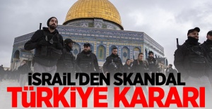 İsrail'den skandal Türkiye kararı!