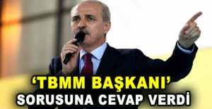 Kurtulmuş 'TBMM Başkanı' sorusuna cevap verdi
