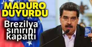 Maduro Brezilya sınırını kapattı