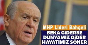 MHP Lideri Bahçeli: Beka giderse dünyamız gider, hayatımız söner