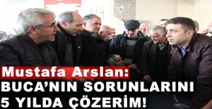 Mustafa Arslan: Buca’nın Sorunlarını 5 Yılda Çözerim!