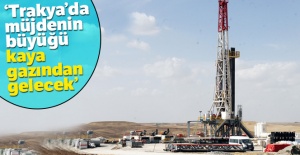 'Trakya'da müjdenin büyüğü kaya gazından gelecek'