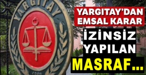 Yargıtay'dan emsal karar! İzinsiz yapılan masraf…