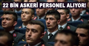 22 bin askeri personel alıyor!