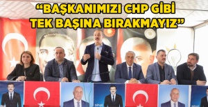 AK Partili Şengül: Başkanımızı CHP gibi tek başına bırakmayız!