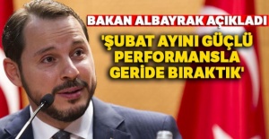 Bakan Albayrak: 'Şubat ayını güçlü bir performans ile geride bıraktık'