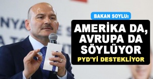 Bakan Soylu: Amerika da, Avrupa da söylüyor, PYD'yi destekliyor