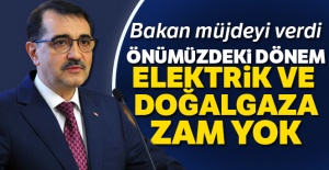 Bakan Dönmez: 'Önümüzdeki dönem doğalgaz ve elektriğe zam yok'