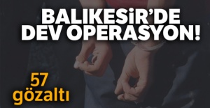 Balıkesir'de dev operasyon! 57 gözaltı