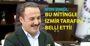 Başkan Şengül: Bu mitingle İzmir tarafını belli etti!