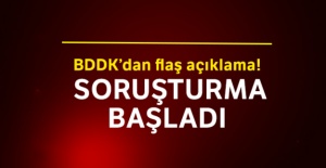 BDDK'dan flaş açıklama! Soruşturma başladı