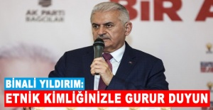 Binali Yıldırım: Etnik kimliğinizle gurur duyun