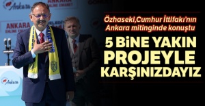 Cumhur İttifakı adayı Özhaseki: 5 bine yakın projeyle karşınızdayız