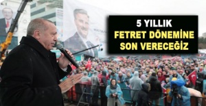 Cumhurbaşkanı Erdoğan: 5 Yıllık fetret dönemine son vereceğiz