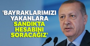 Cumhurbaşkanı Erdoğan: 'Bayraklarımızı yakanlara sandıkta hesabını soracağız'