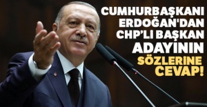 Cumhurbaşkanı Erdoğan'dan CHP'li başkan adayının sözlerine cevap