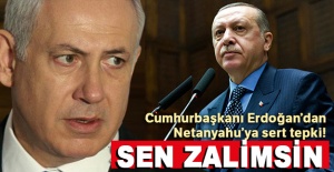 Cumhurbaşkanı Erdoğan'dan Netanyahu'ya sert tepki!