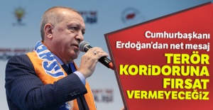 Cumhurbaşkanı Erdoğan: 'Terör koridoru oluşturulmasına fırsat vermeyeceğiz'