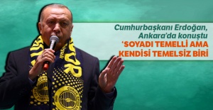 Cumhurbaşkanı Erdoğan: 'Soyadı Temelli ama kendi temelsiz biri'