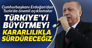 Cumhurbaşkanı Erdoğan:'Türkiye'yi büyütmeyi kararlılıkla sürdüreceğiz'