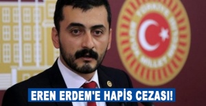 Eski CHP milletvekili Eren Erdem'e hapis cezası!