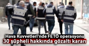 Hava Kuvvetleri'nde FETÖ operasyonu