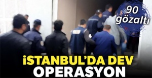 İstanbul'da dev terör operasyonu: 90 gözaltı